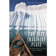 The Last Imaginary Place: A Human History of the Arctic World