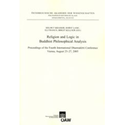 Religion and logic in Buddhist philosophical analysis: Proceedings of the Fourth International Dharmakīrti Conference, Vienna, August 23-27, 2005  