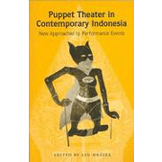 Puppet Theater in Contemporary Indonesia: New Approaches to Performance Events.