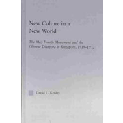 New Culture in a New World: The May Fourth Movement and the Chinese Diaspora in Singapore, 1919-1932.